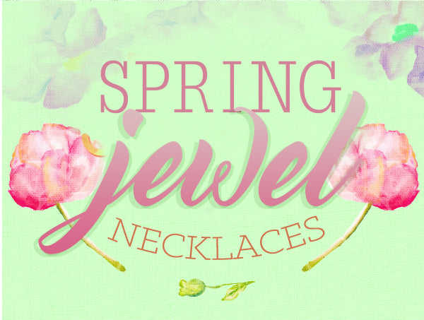 Spring Jewel Necklaces