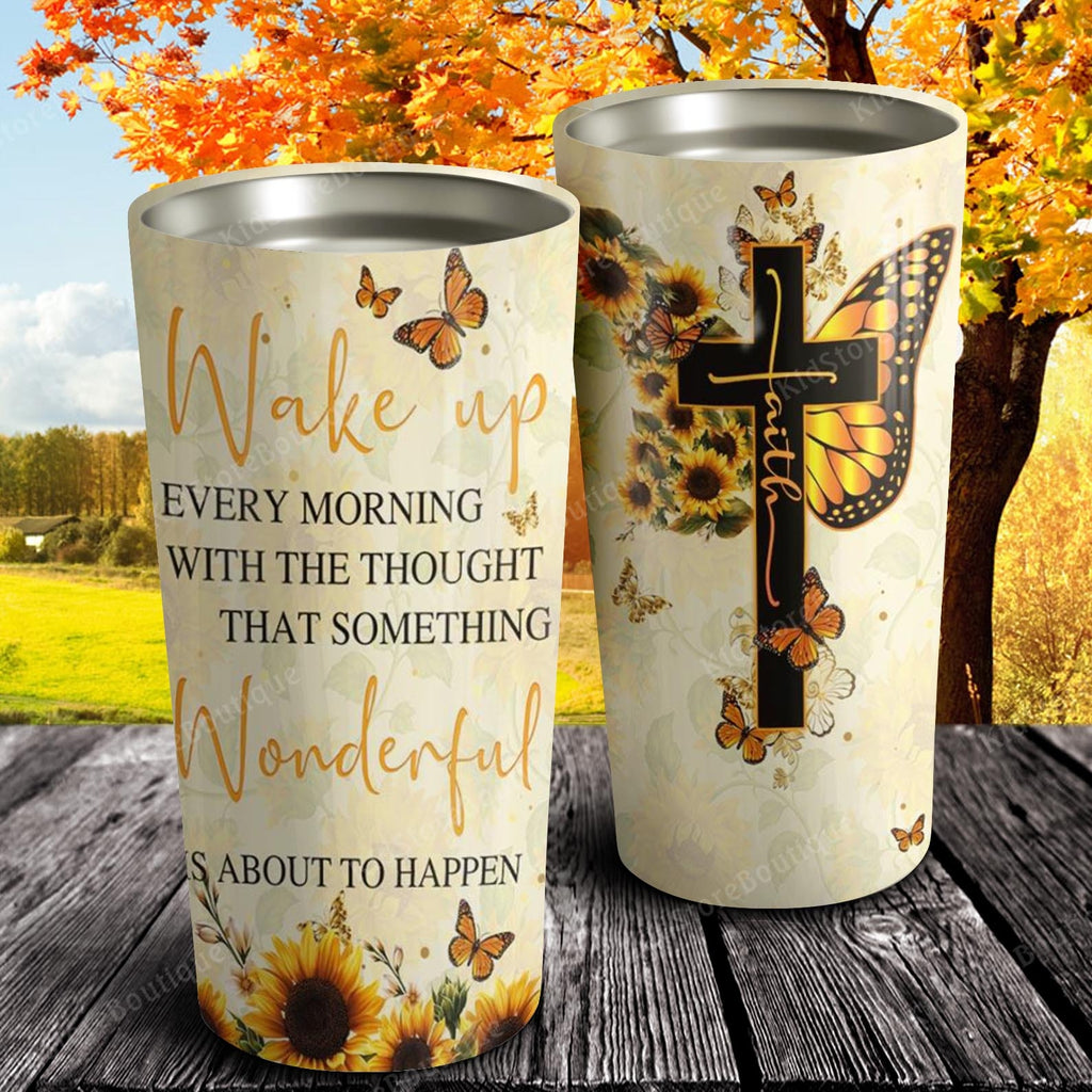 Wake up every morning with the thought that something wondeful Tumbler, God Tumbler