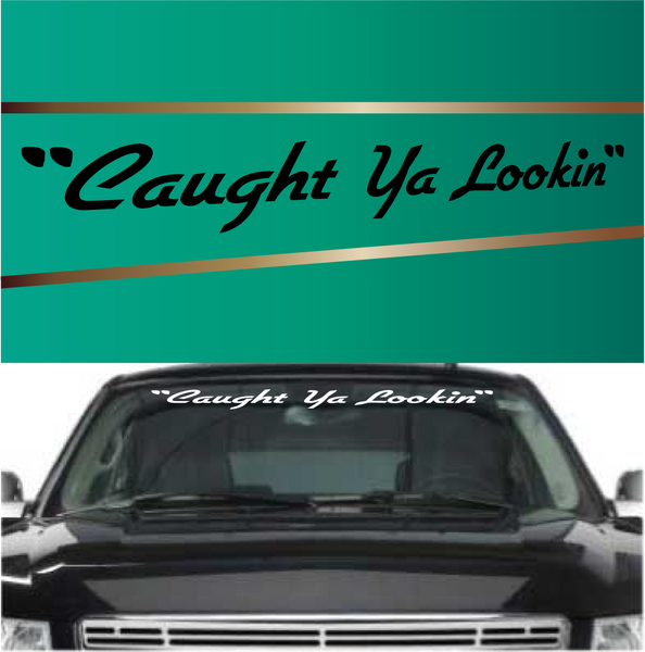 Caught Ya Lookin Windshield Decal Sticker diesel turbo lift truck car 45" x 7"