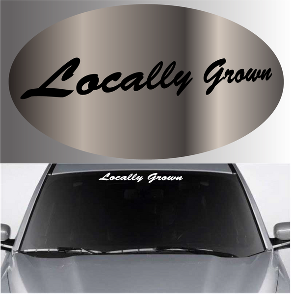 Locally Grown Funny Decal Windshield Banner – TopChoiceDecals