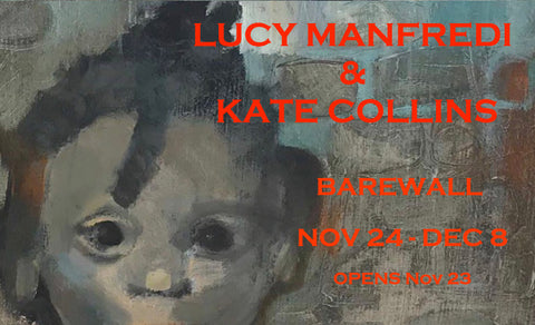 Kate Collins and Lucy Collins Manfredi Exhibition at Barewall 24 th Nov to 8th Dec 2018