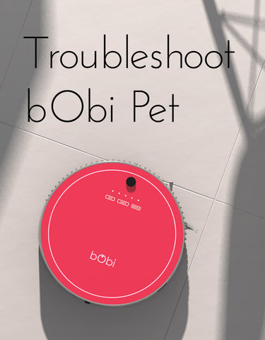 Guide to troubleshooting bObi pet robot vacuum 