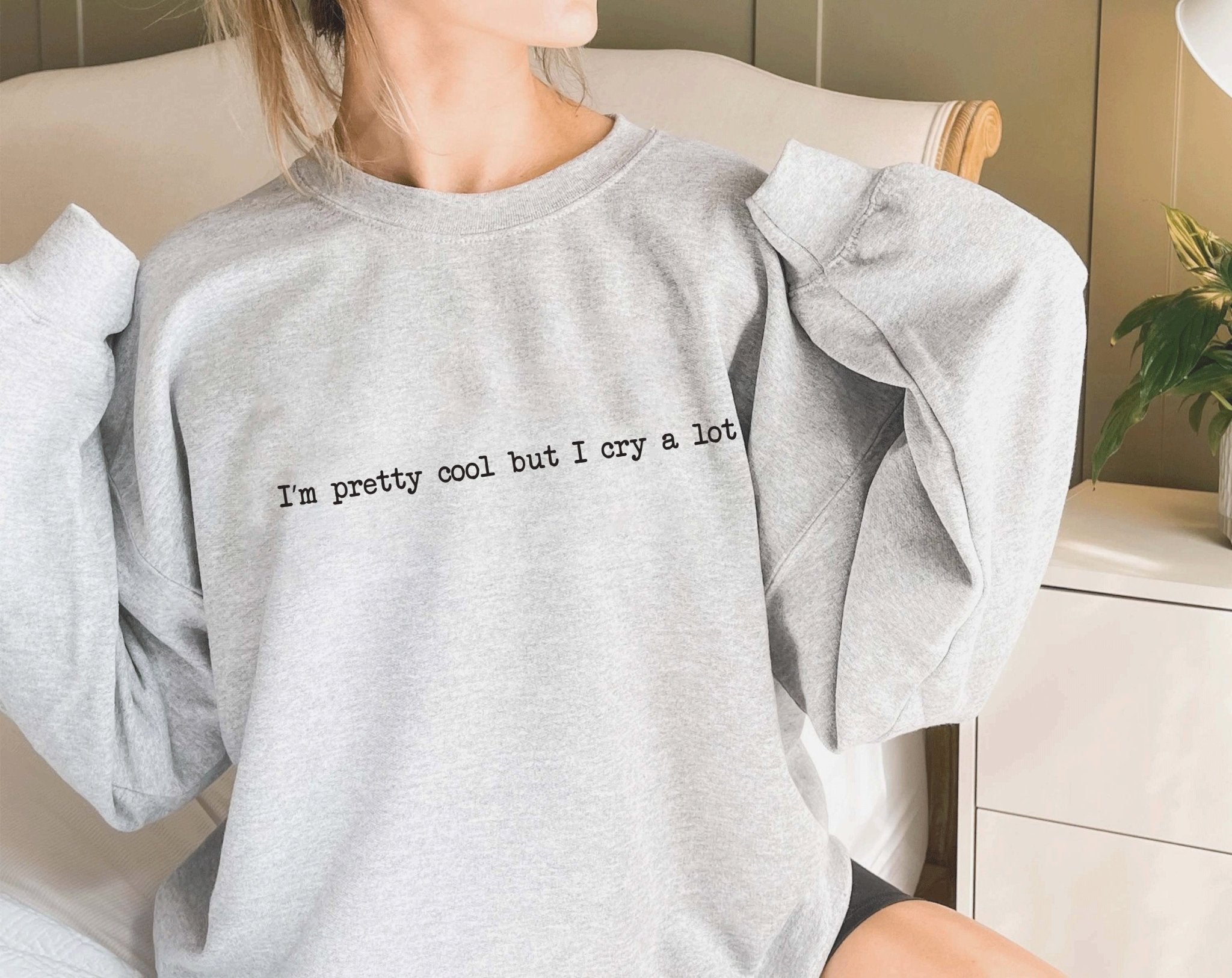 I'm pretty cool but I cry a lot sweatshirt – little crafty souls