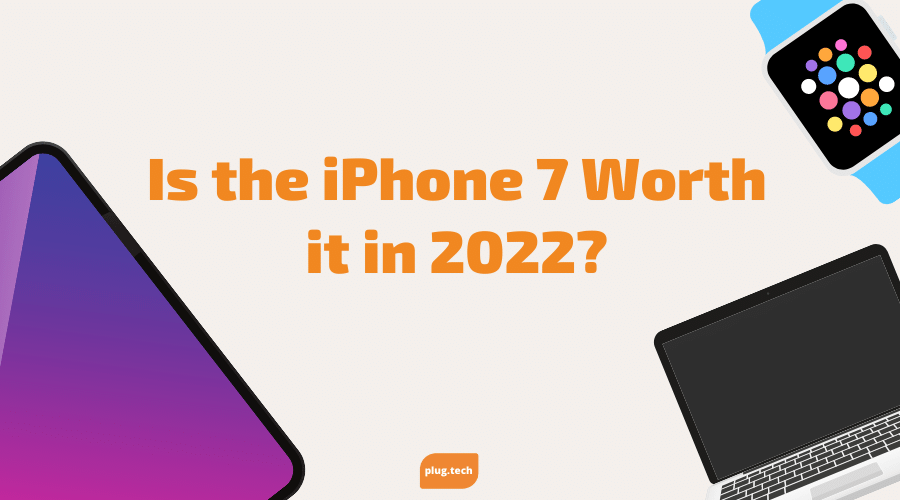 Is the iPhone 7 Worth it in 2022? Review