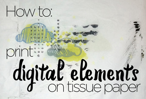 How to Print Digital Elements on Tissue Paper - Tangie Baxter & Co - posted by Karli-Marie