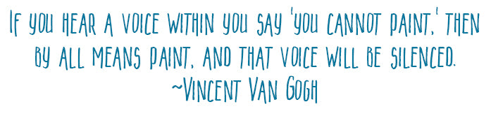 If you hear a voice within you say 'you cannot paint,' then by all means paint, and that voice will be silenced. Vincent Van Gogh Art Journaling at Tangie Baxter and Co