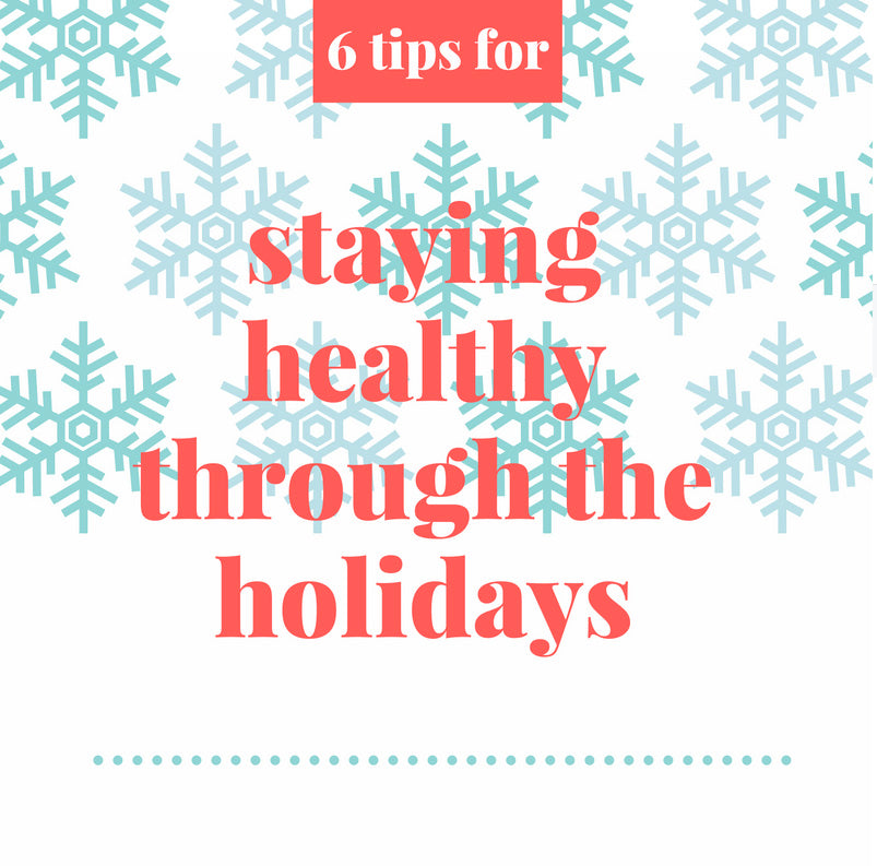 6 tips for staying healthy these holidays