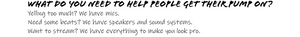 WHAT DO YOU NEED TO HELP PEOPLE GET THEIR PUMP ON?  Yelling too much? We have mics.  Need some beats? We have speakers and sound systems.  Want to stream? We have everything to make you look pro. 