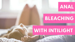 anal bleaching with Intilight