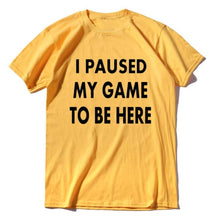 Load image into Gallery viewer, &quot;I Paused My Game to Be Here&quot; Print T-Shirts
