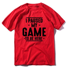 Load image into Gallery viewer, &quot;I Paused My Game to Be Here&quot; Graphic Novelty Sarcastic Funny T-Shirt
