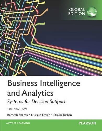 Business Intelligence and Analytics: Systems for Decision Support, Global Edition 10th Edition
