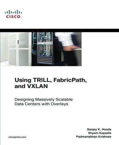 Using TRILL, FabricPath, and VXLAN: Designing Massively Scalable Data Centers (MSDC) with Overlays 1st Edition