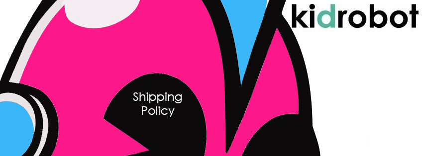 Kidrobot Shipping Policy