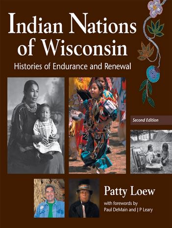 Indian Nations of Wisconsin: Histories of Endurance and Renewal by Patty Loew / Birchbark Books & Native Arts