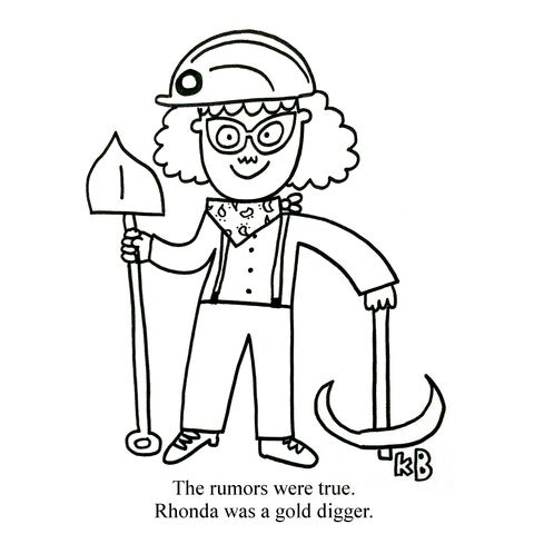 Rhonda was a gold digger - Cartoons by katiebcartoons