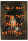 I work hard so my cats can have a better life in orange text with vintage cat painting print