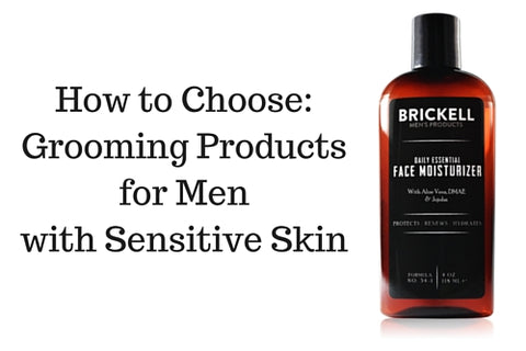 How to Choose: Grooming Products for Men with Sensitive Skin