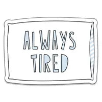Always Tired- Sticker