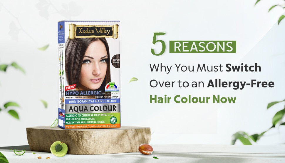 5 Reasons Why You Must Switch Over to an Allergy-Free Hair Colour Now –  Indus Valley