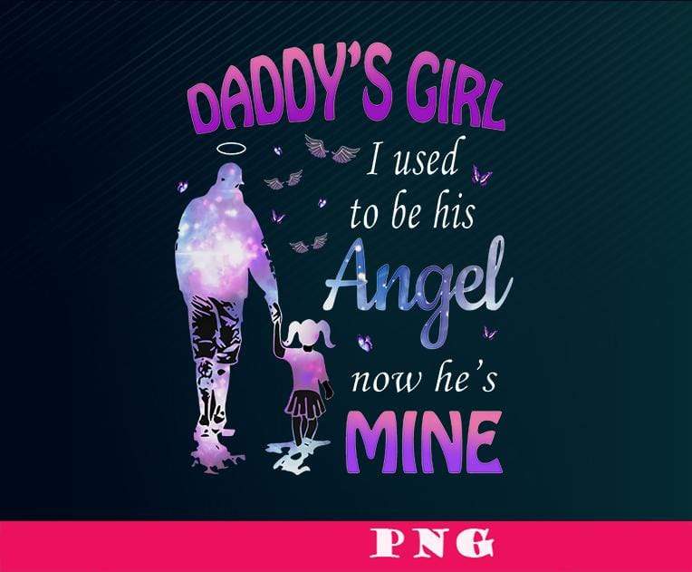 Daddys Girl Used to Be His Angel Now Hes Mine .png .svg 