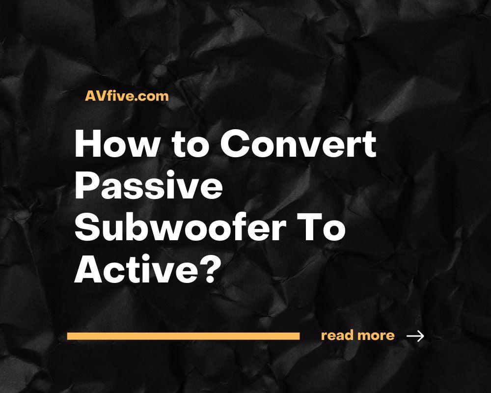 How to Convert Passive Subwoofer Active?