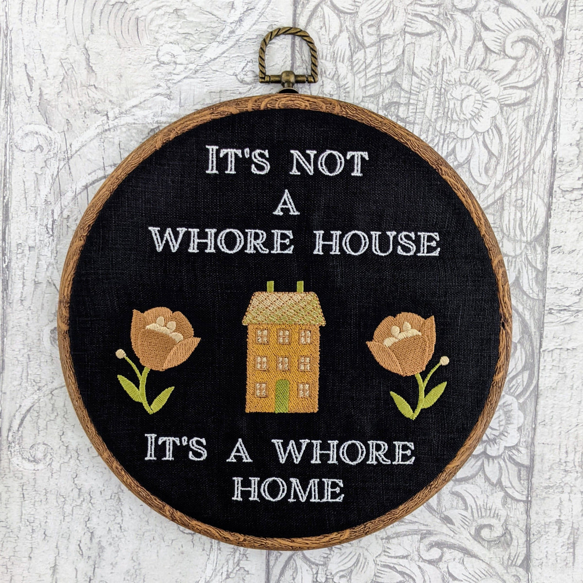 It's not a whore house, It's a whore home. Machine embroidery 8" hoop.