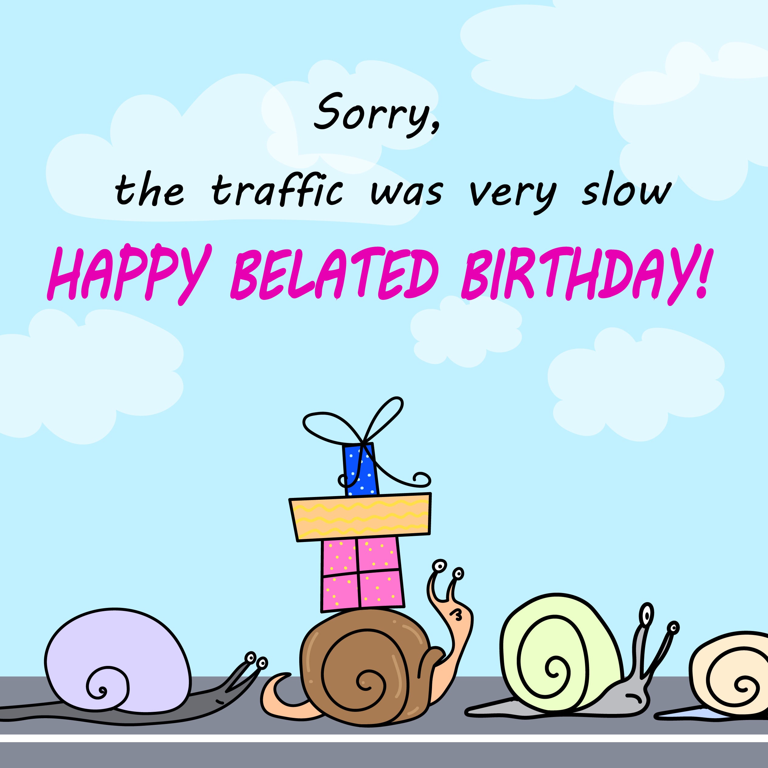 Happy Belated Birthday The Traffic Was Very Slow | Boomf