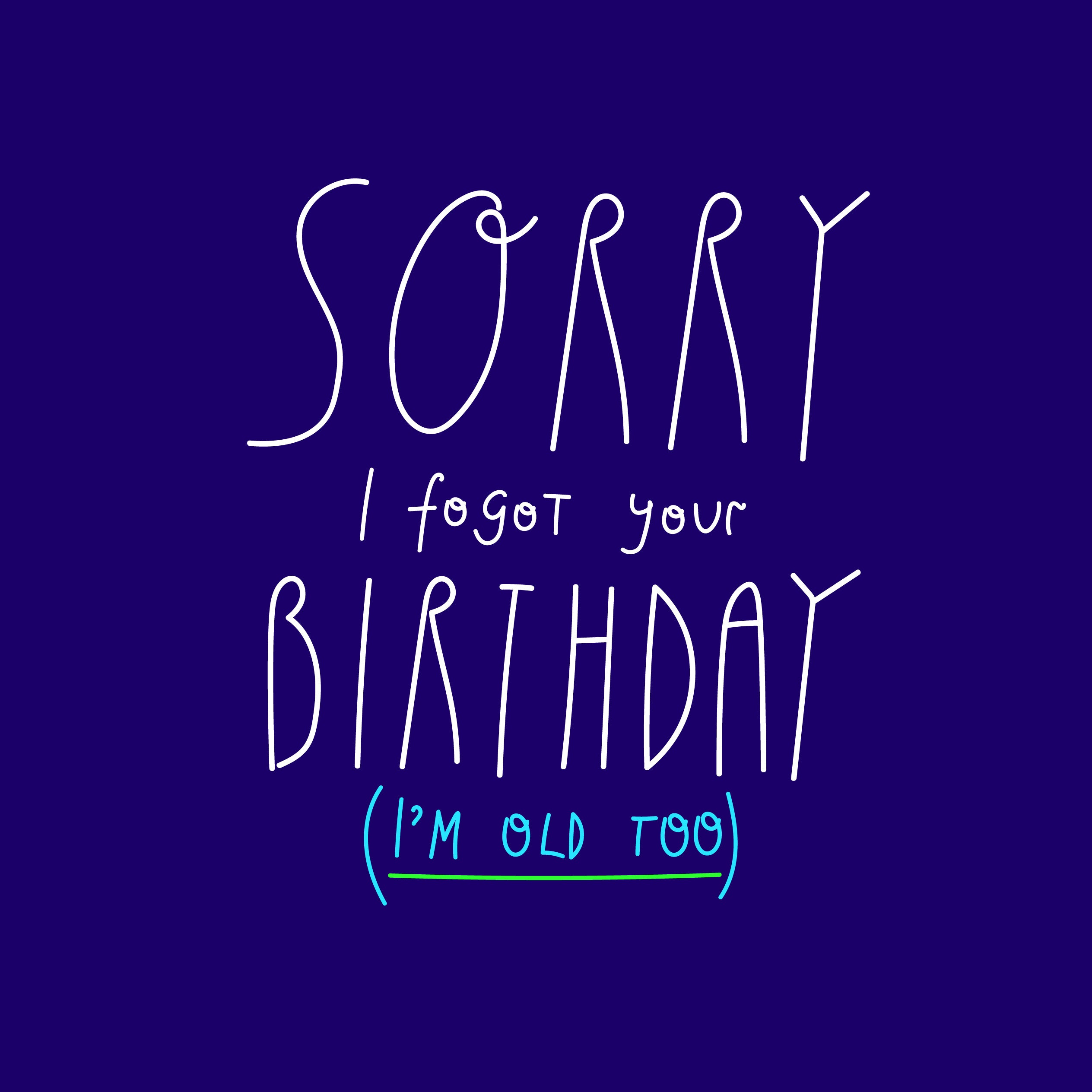 Sorry I Forgot You Birthday I Am Old Too Birthday Card Boomf 