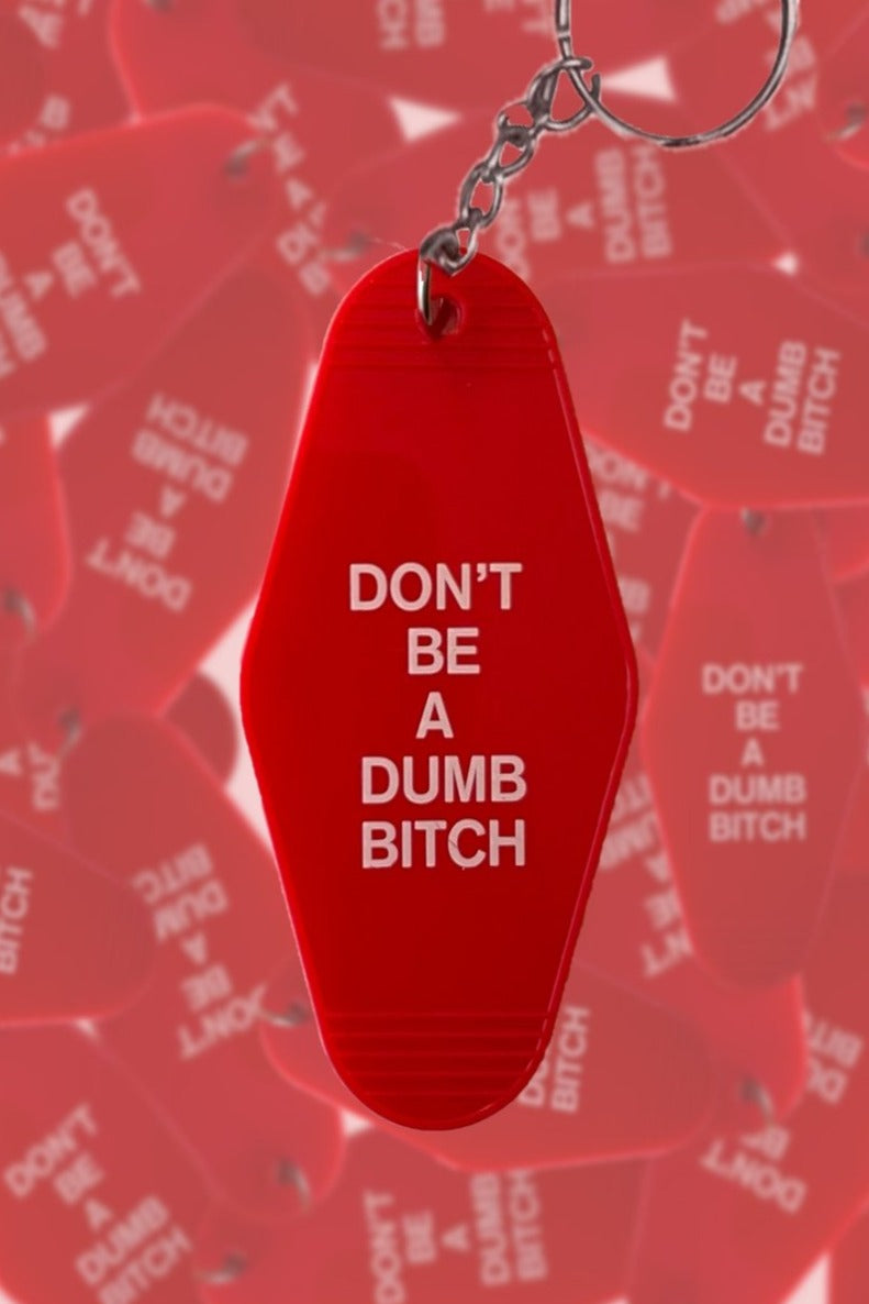 Don't Be A Dumb Bitch Keychain – Bunk Ass Plants