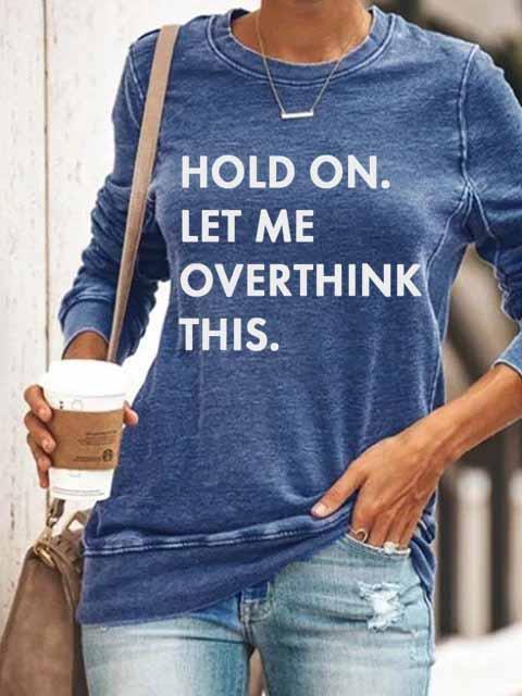 Hold On Let Me Overthink This Sweatshirt