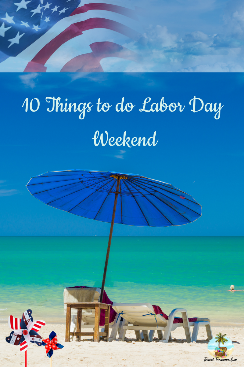 10 Things to do this Labor Day Weekend Travel Treasure Box