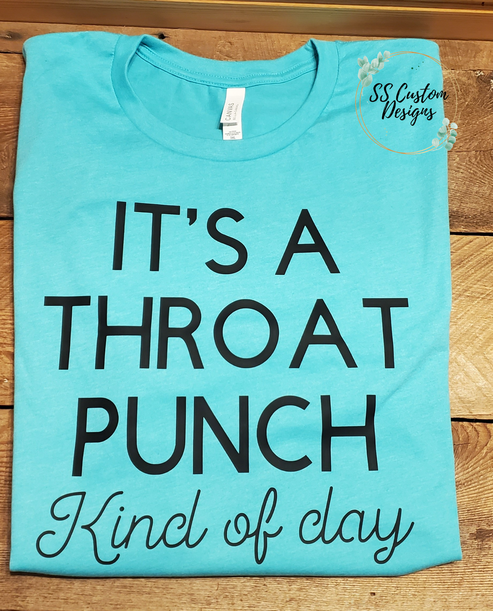 in de rij gaan staan Leugen ring It's a throat punch kind of day T-Shirt – SS CustomDesigns