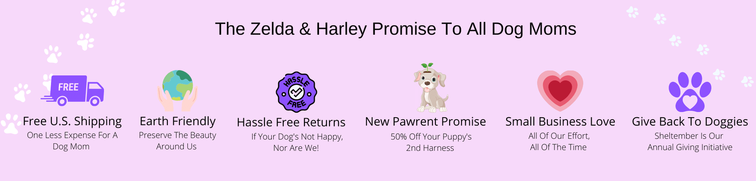 Zelda & Harley, The Dog Mom Stores' Promise To All Dog Moms. These are our values.