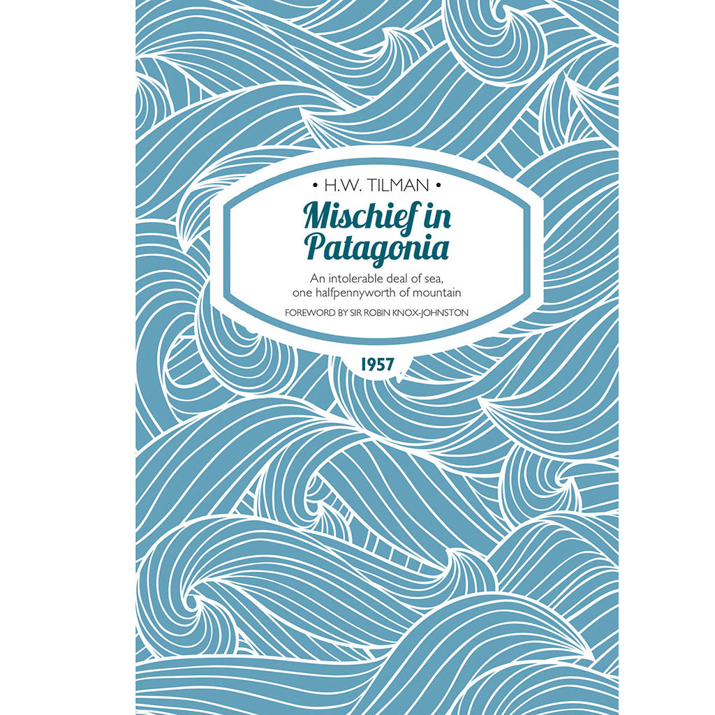 Mischief_in_Patagonia_H_W_Tilman_Robin_Knox_Johnston_Bob_Comlay_9781909461161_3f7c13fd-c945-481b-b680-37cb43b63f9a_2000x.jpg?v=1647274034