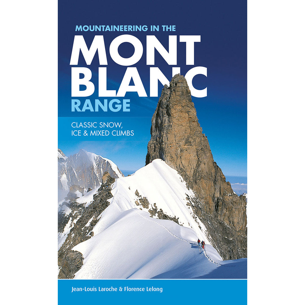 Mountaineering_in_the_Mont_Blanc_Range_Jean_Louis_Laroche_Florence_LeLong_9781906148812_d7a5fc32-694b-4390-9d83-5377c884bffa_1600x.jpg?v=1647274044