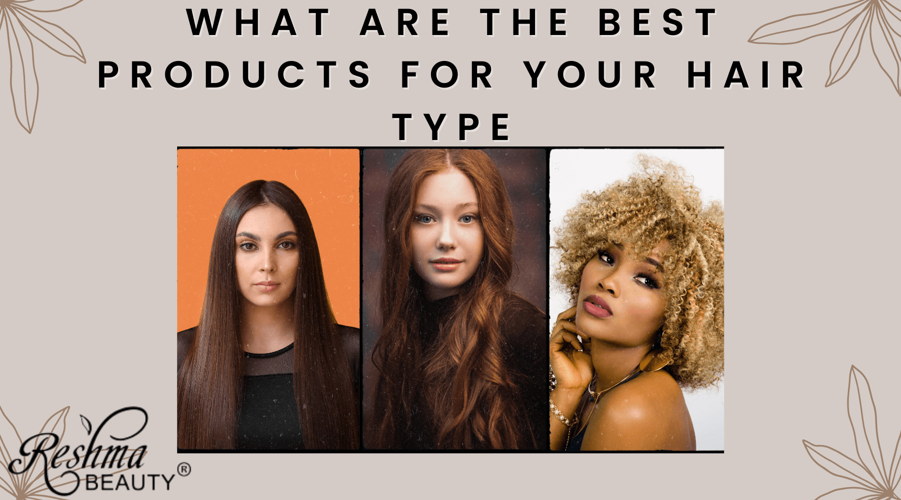 What are the best products for your hair type? – Reshma Beauty®