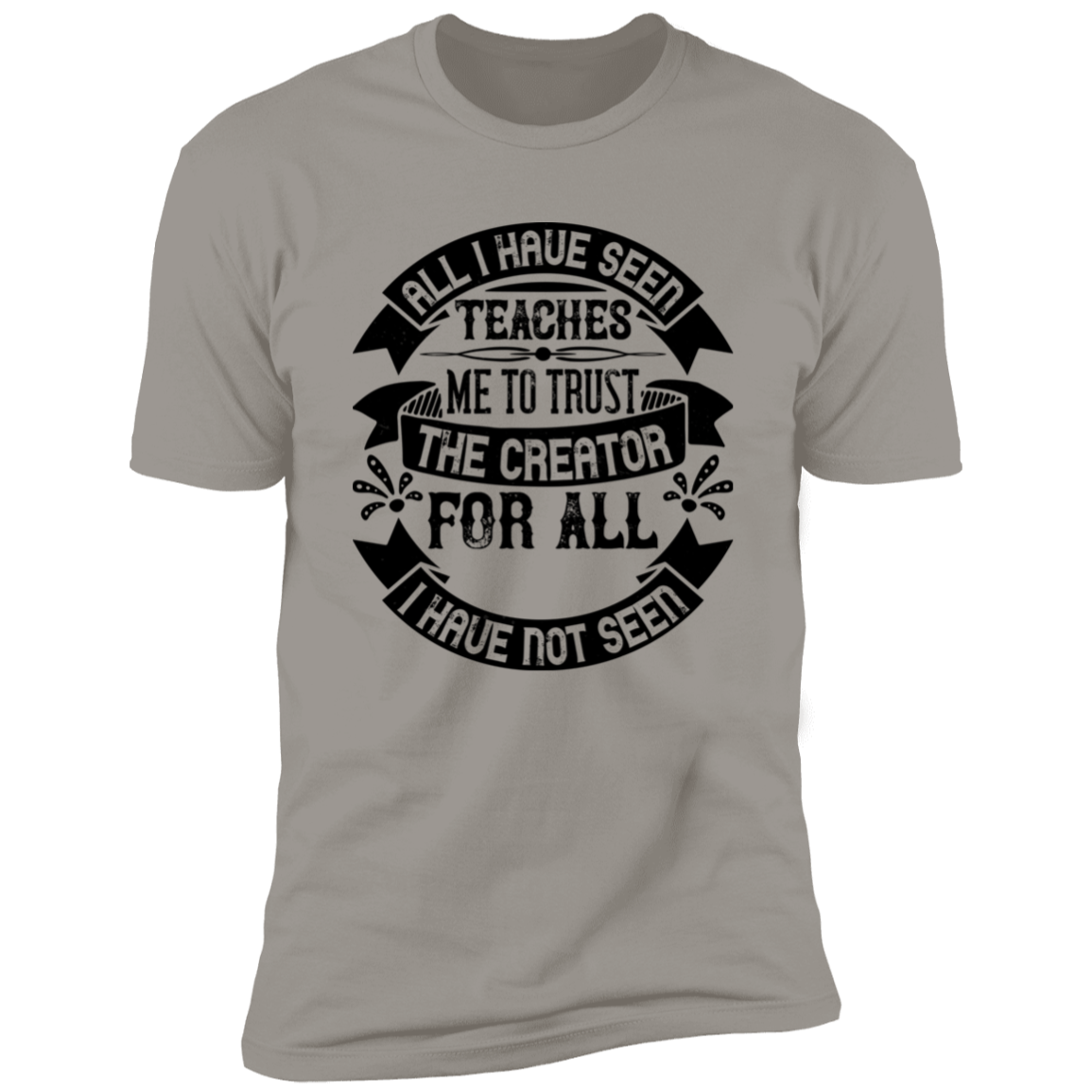 All I Have Seen Teaches Me To Trust The Creator Unisex T-Shirt