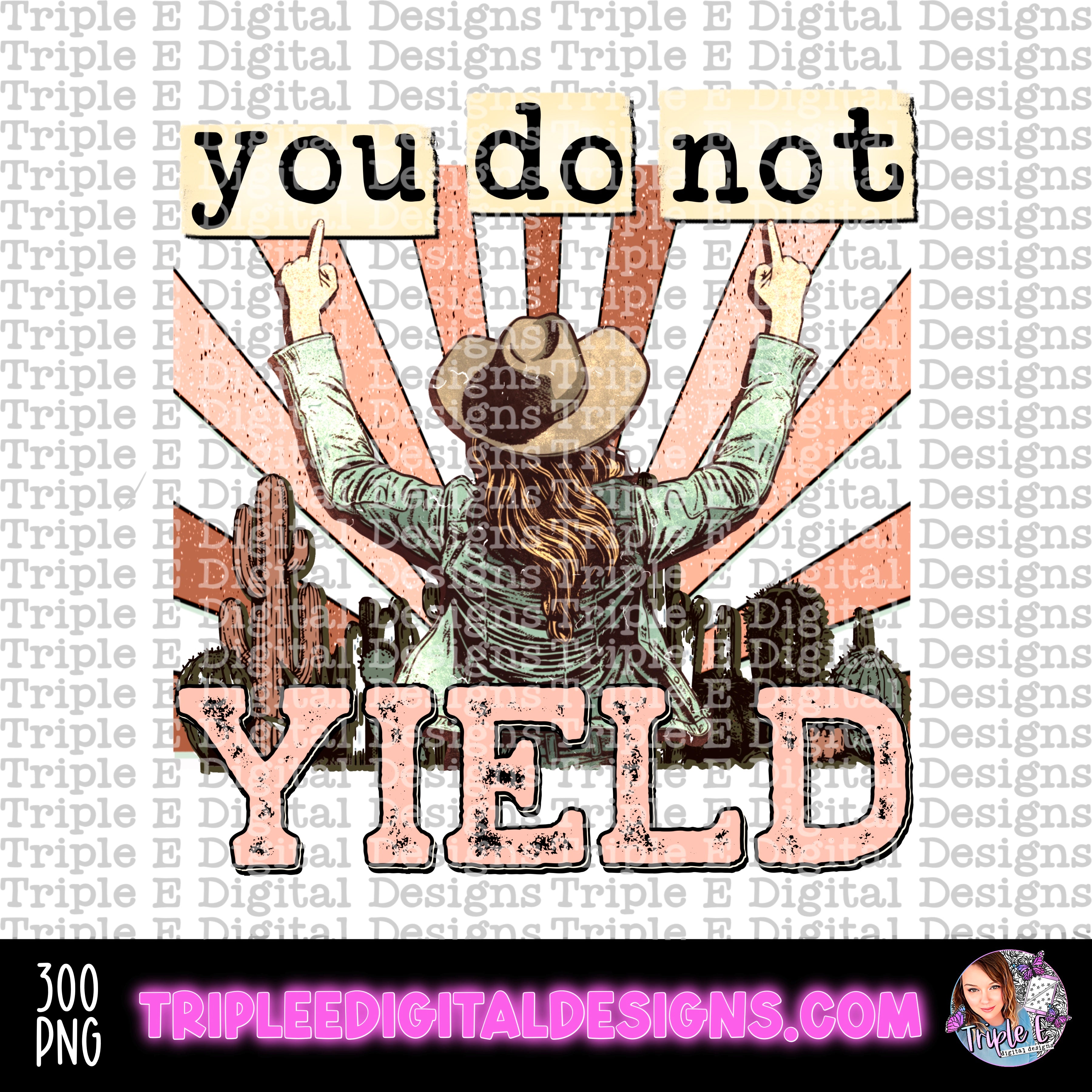 You Do Not Yield PNG Triple E Digital Designs