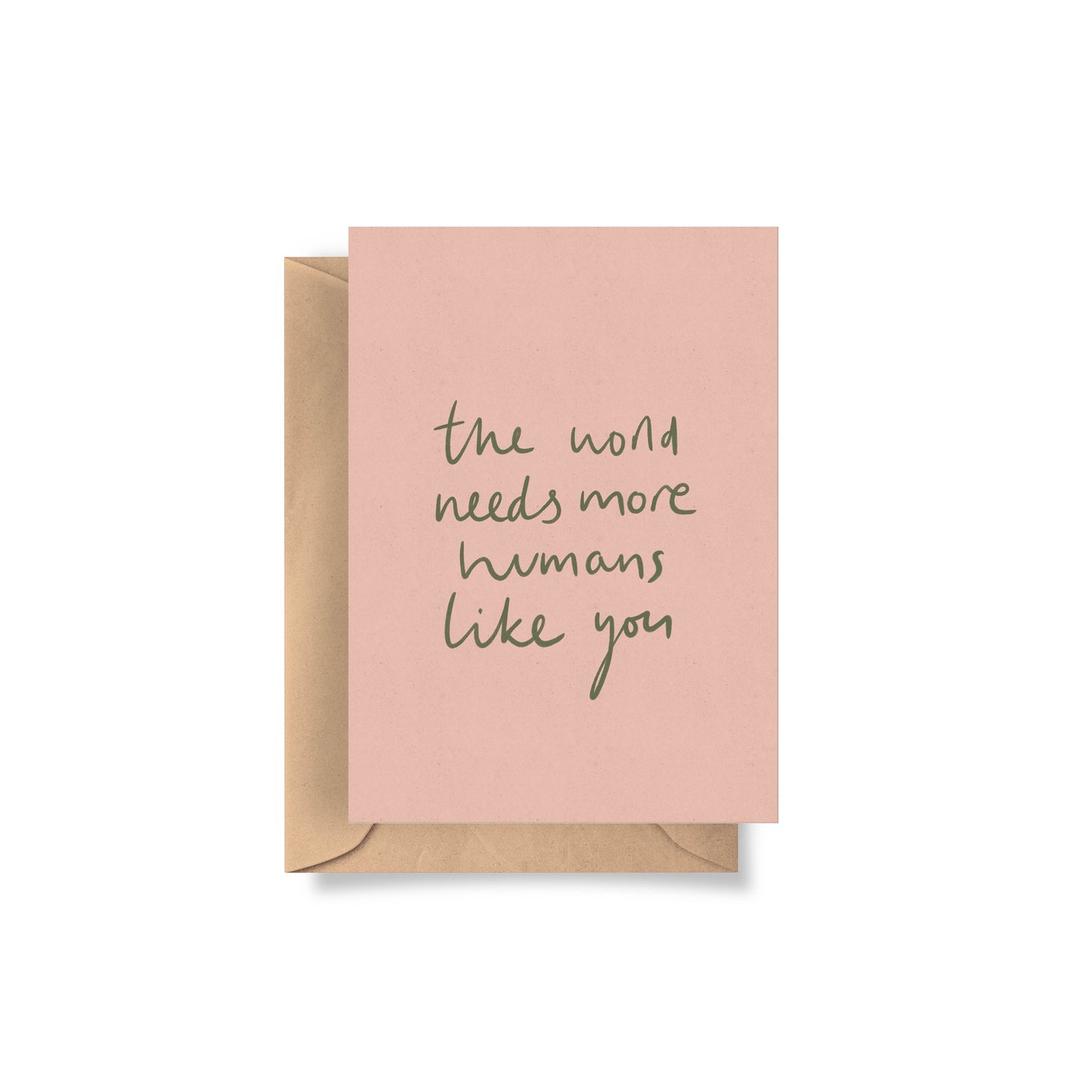 'The World Needs More Humans Like You' Card
