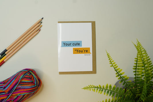 Your Cute You're  - Premium Funny Greetings Card A6 - Premium Pride LGBT - Valentines day birthday dating app - FestivalMerch