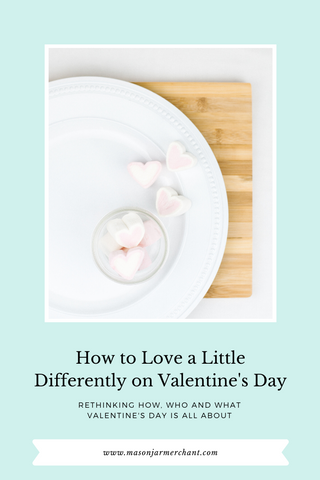 how to love a little differently on Valentine's Day