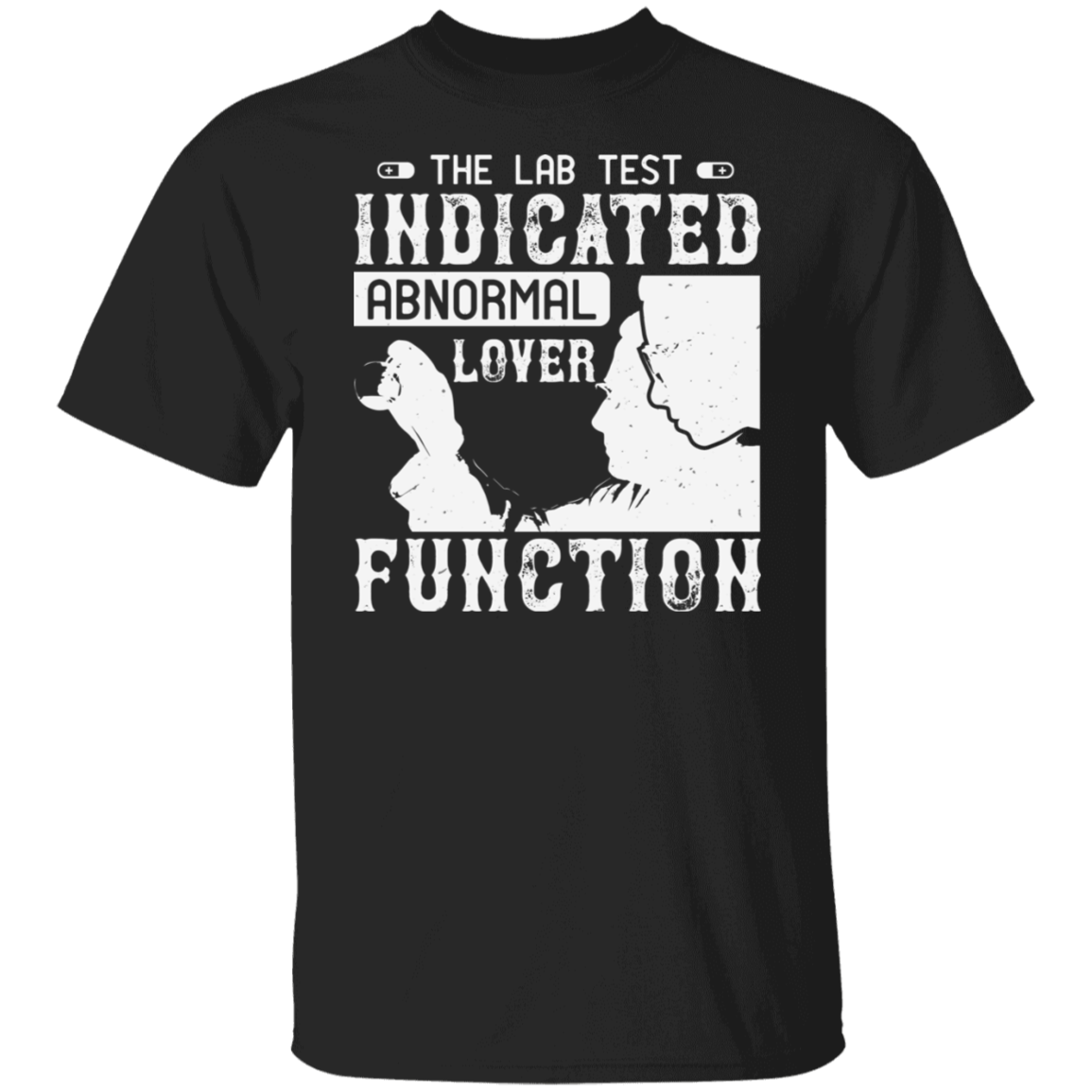 The Lab Test Indicated Abnormal Lover Function - Medical Tee Junk Drawer Tees