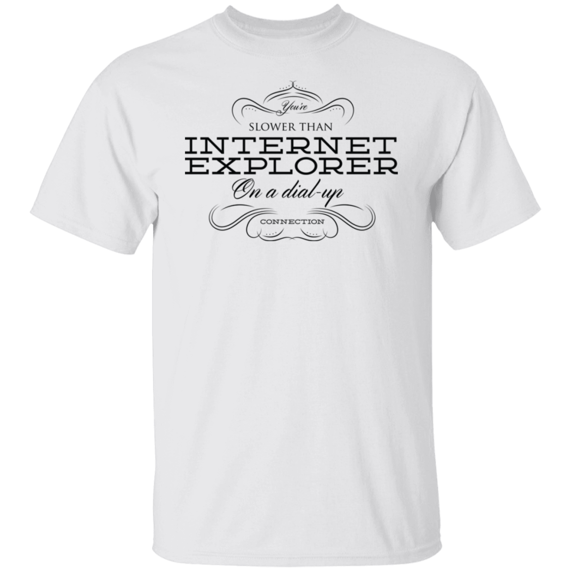 You Are Slower Than Internet Explorer - Phrases Tee Junk Drawer Tees