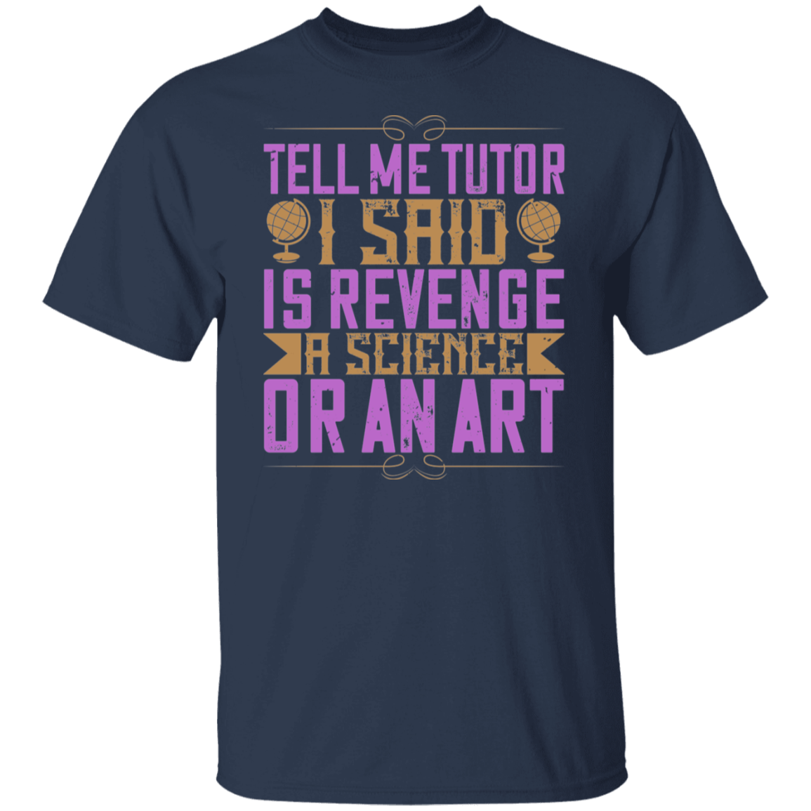 Tell Me Tutor' I Said. 'Is Revenge A Science Or An Art - Science Tee Junk Drawer Tees
