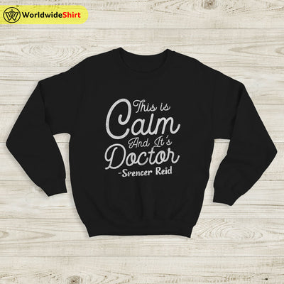 This Is Calm And It's Doctor Sweatshirt Matthew Gray Gubler T-Shirt TV Show Shirt