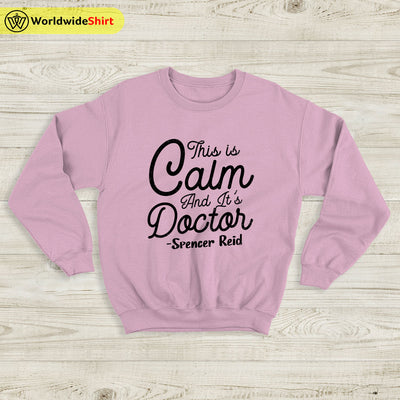 This Is Calm And It's Doctor Sweatshirt Matthew Gray Gubler T-Shirt TV Show Shirt