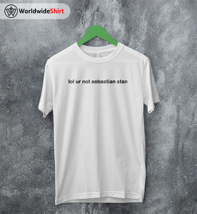 Lol ur not Sebastian Stan T-Shirt Winter Soldier Shirt The Avengers Shirt