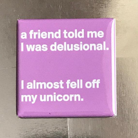 "A Friend Told Me I Was Delusional" Funny Pink Fridge Magnet - $3.95