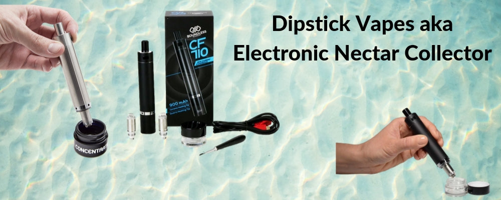 Dipstick Vapes aka Electronic Nectar Collectors 